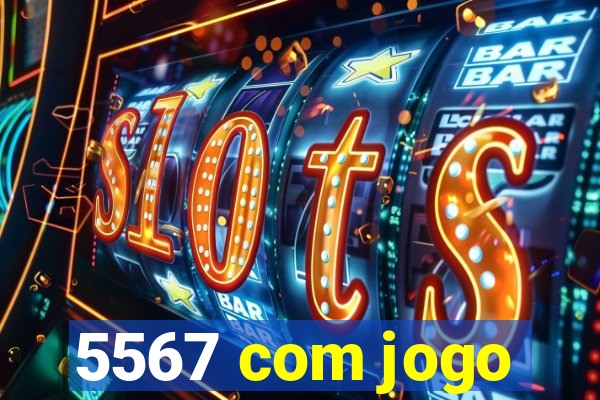 5567 com jogo